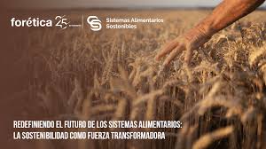 Redefiniendo el futuro de los sistemas alimentarios: la sostenibilidad como fuerza transformadora